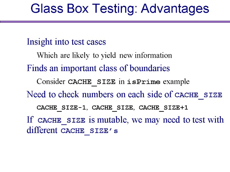 Glass Box Testing: Advantages Insight into test cases Which are likely to yield new